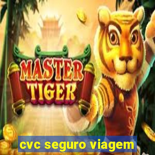 cvc seguro viagem